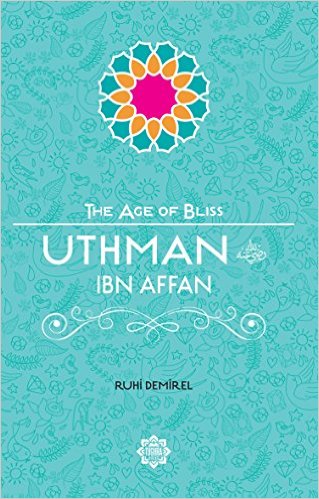 Uthman Ibn Affan The Age of Bliss