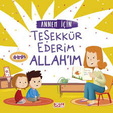 Annem için teşekkür ederim Allah'ım