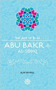 Abu Bakr As-Siddiq The Age of Bliss