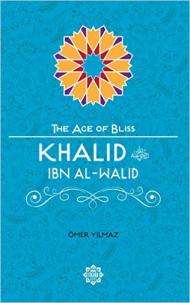 Khalid Ibn Al-Walid The Age of Bliss